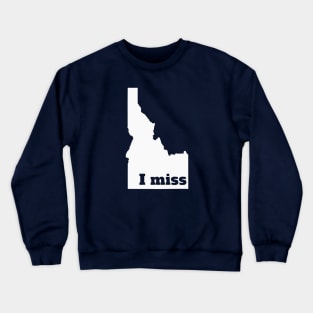 I Miss Idaho - My Home State Crewneck Sweatshirt